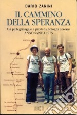 Il cammino della speranza. Un pellegrinaggio a piedi da Bologna a Roma. Anno santo 1975 libro