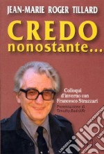 Credo nonostante... Colloqui d'inverno con Francesco Strazzari libro