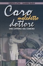 Caro maledetto dottore. Una lettera sul cancro libro