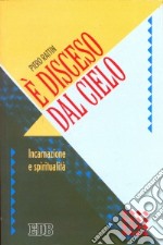 E disceso dal cielo. Incarnazione e spiritualità libro