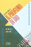 Il profumo di Dio. Meditazioni sul creato libro