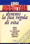 Dimmi la tua regola di vita. Cinque tracce dell'avventura cristiana nella città mondiale libro