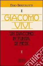 Giacomo Vivi. Un diacono in punta di piedi