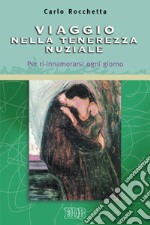 Viaggio nella tenerezza nuziale. Per ri-innamorarsi ogni giorno libro