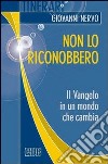 Non lo riconobbero. Il Vangelo in un mondo che cambia libro