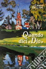 Quando dici «Dio». Il cristiano tra fede e idolatria libro