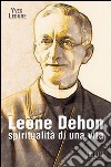 Leone Dehon. Spiritualità di una vita libro