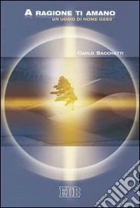 A ragione ti amano. Un uomo di nome Gesù libro