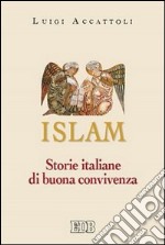 Islam. Storie italiane di buona convivenza libro