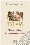 Islam. Storie italiane di buona convivenza libro