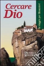 Cercare Dio. In viaggio per monasteri libro