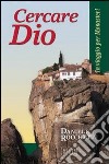 Cercare Dio. In viaggio per monasteri libro