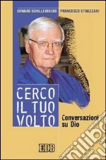 Cerco il tuo volto. Conversazioni su Dio libro