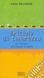 Briciole di tenerezza. Per educarsi allo stupore di essere libro