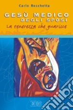 Gesù medico degli sposi. La tenerezza che guarisce libro