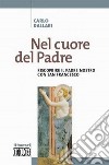 Nel cuore del Padre. Riscoprire il Padre Nostro con san Francesco libro