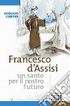 Francesco d'Assisi, un santo per il nostro futuro libro