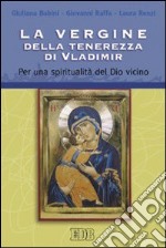 La Vergine della tenerezza di Vladimir. Per una spiritualità del Dio vicino