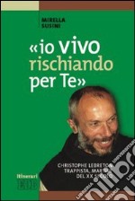 «Io vivo rischiando per te». Christopher Lebreton trappista, martire del XX secolo