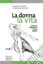 La donna, la vita. Ritratti femminili della Bibbia. Ediz. illustrata libro