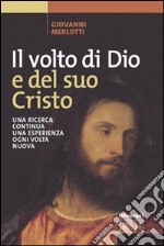 Il volto di Dio e del suo Cristo. Una ricerca continua, una esperienza ogni volta nuova libro