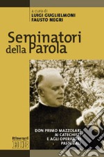 Seminatori della Parola. Don Primo Mazzolari ai catechisti e agli operatori pastorali libro