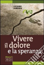 Vivere il dolore e la speranza libro