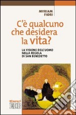 C'è qualcuno che desidera la vita? La visione dell'uomo nella Regola di san Benedetto libro