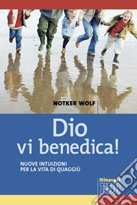 Dio vi benedica! Nuove intuizioni per la vita di quaggiù libro
