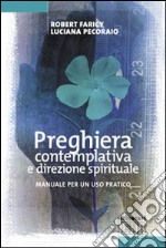 Preghiera contemplativa e direzione spirituale. Manuale per un uso pratico libro