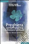 Preghiera contemplativa e direzione spirituale. Manuale per un uso pratico libro