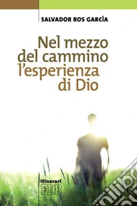 Nel mezzo del cammino l'esperienza di Dio libro
