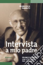 Intervista a mio padre. Franco Pannuti, una vita spesa per i morenti libro