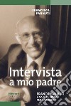 Intervista a mio padre. Franco Pannuti, una vita spesa per i morenti libro