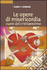 Le Opere di misericordia cuore del cristianesimo