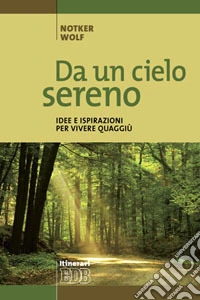 Da un cielo sereno. Idee e ispirazioni per vivere quaggiù libro
