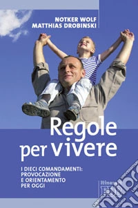 Regole per vivere. I dieci comandamenti: provocazione e orientamento per oggi libro