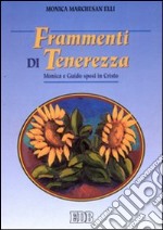 Frammenti di tenerezza. Monica e Guido sposi in Cristo libro