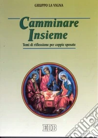 Camminare insieme. Temi di riflessione per coppie sposate libro