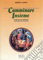 Camminare insieme. Guida per gli animatori libro