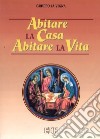 Abitare la casa abitare la vita libro