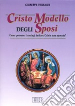 Cristo modello degli sposi. Come possono i coniugi imitare Cristo non sposato? libro