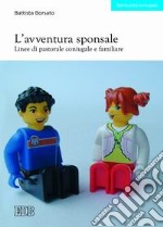 L'avventura sponsale. Linee di pastorale coniugale e familiare libro