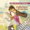 L'offertorio di noi due. Canti per sposi e famiglie. Con CD Audio libro