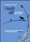 I luoghi dell'amore. Lectio bibliche per coppie e gruppi di spiritualità familiare. Anno C libro di Scanziani Francesco