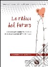 Le radici del futuro. Per-corso per coppie in cammino verso il sacramento del matrimonio. Guida per gli operatori libro