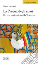 La Pasqua degli sposi. Per una spiritualità della tenerezza libro