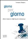 Giorno per giorno. Primi passi di spiritualità coniugale libro di Scanziani Francesco