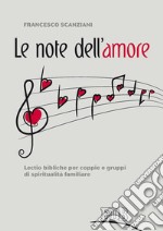 Le note dell'amore. Lectio bibliche per coppie e gruppi di spiritualità familiare libro