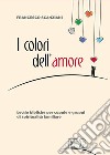 I colori dell'amore. Lectio bibliche per coppie e gruppi di spiritualità familiare libro di Scanziani Francesco